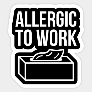 Alergic To Work Sticker